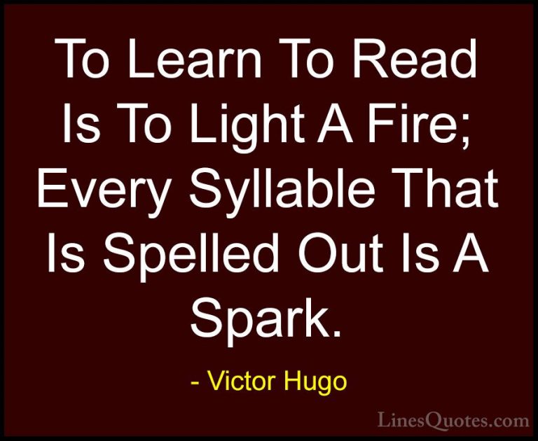 Victor Hugo Quotes (26) - To Learn To Read Is To Light A Fire; Ev... - QuotesTo Learn To Read Is To Light A Fire; Every Syllable That Is Spelled Out Is A Spark.