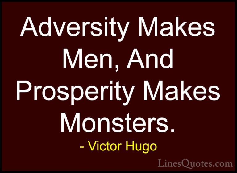 Victor Hugo Quotes (29) - Adversity Makes Men, And Prosperity Mak... - QuotesAdversity Makes Men, And Prosperity Makes Monsters.