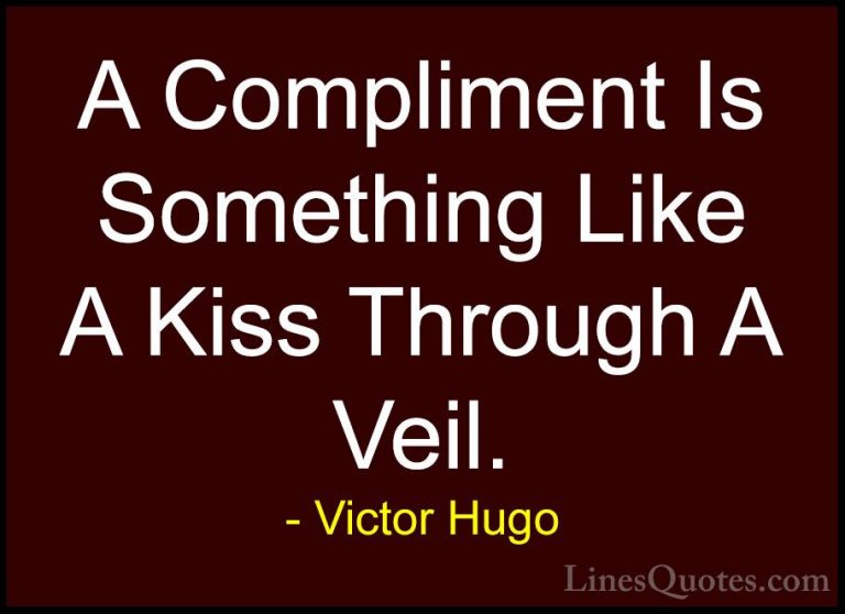 Victor Hugo Quotes (33) - A Compliment Is Something Like A Kiss T... - QuotesA Compliment Is Something Like A Kiss Through A Veil.