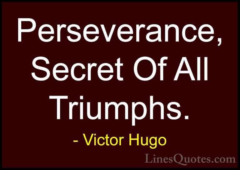 Victor Hugo Quotes (45) - Perseverance, Secret Of All Triumphs.... - QuotesPerseverance, Secret Of All Triumphs.