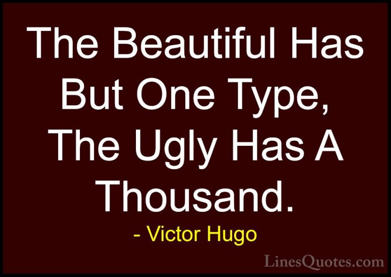 Victor Hugo Quotes (53) - The Beautiful Has But One Type, The Ugl... - QuotesThe Beautiful Has But One Type, The Ugly Has A Thousand.