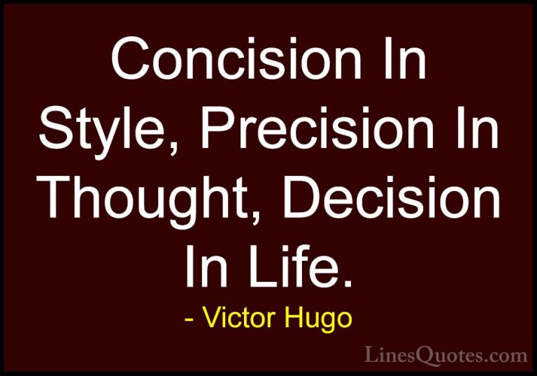 Victor Hugo Quotes (55) - Concision In Style, Precision In Though... - QuotesConcision In Style, Precision In Thought, Decision In Life.