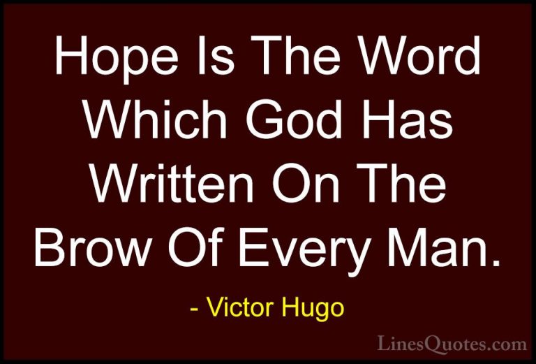 Victor Hugo Quotes (56) - Hope Is The Word Which God Has Written ... - QuotesHope Is The Word Which God Has Written On The Brow Of Every Man.