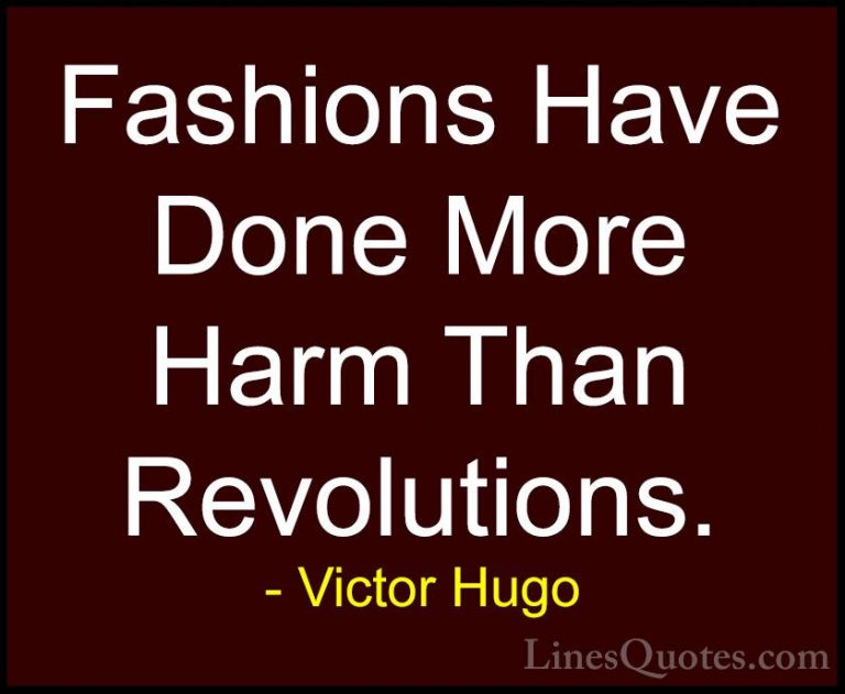Victor Hugo Quotes (63) - Fashions Have Done More Harm Than Revol... - QuotesFashions Have Done More Harm Than Revolutions.