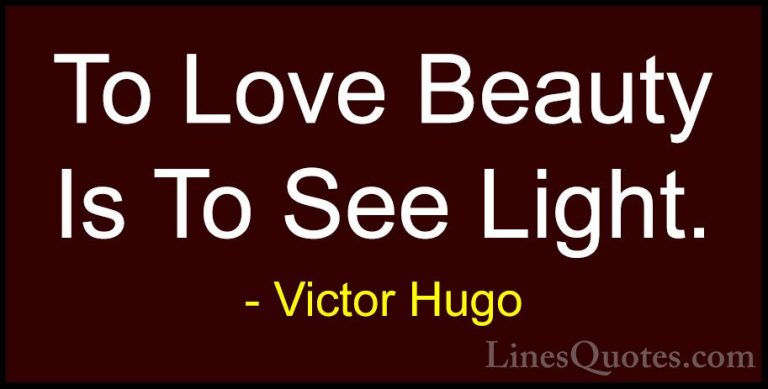 Victor Hugo Quotes (64) - To Love Beauty Is To See Light.... - QuotesTo Love Beauty Is To See Light.