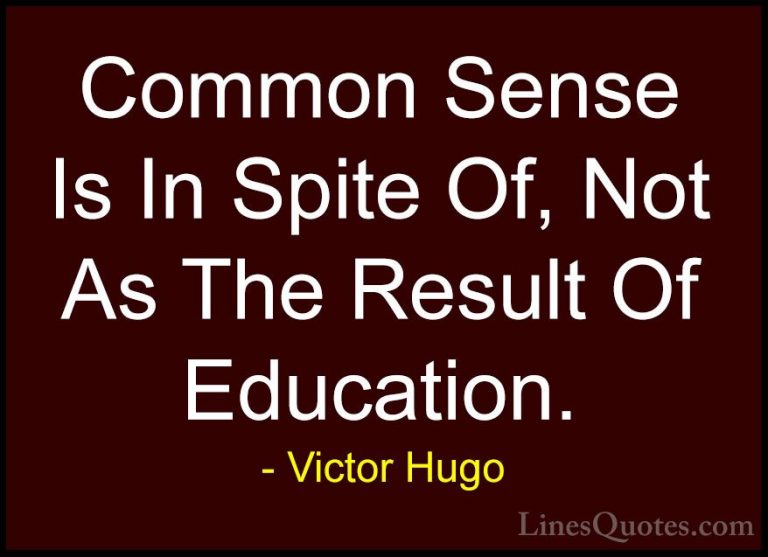 Victor Hugo Quotes (69) - Common Sense Is In Spite Of, Not As The... - QuotesCommon Sense Is In Spite Of, Not As The Result Of Education.