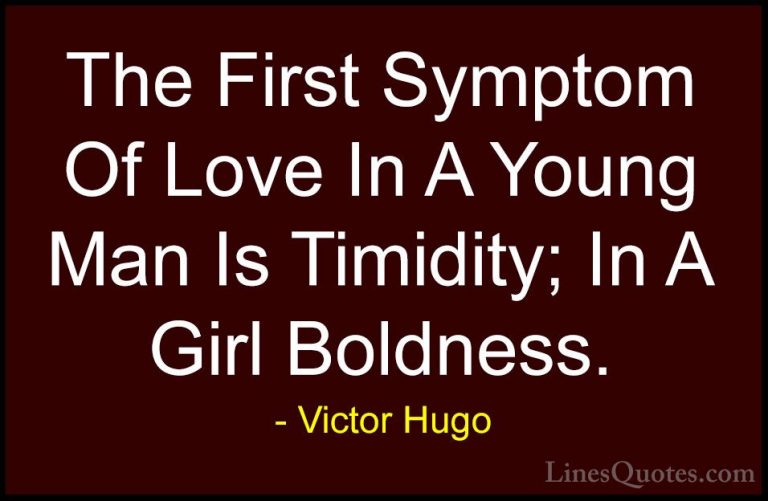 Victor Hugo Quotes (74) - The First Symptom Of Love In A Young Ma... - QuotesThe First Symptom Of Love In A Young Man Is Timidity; In A Girl Boldness.