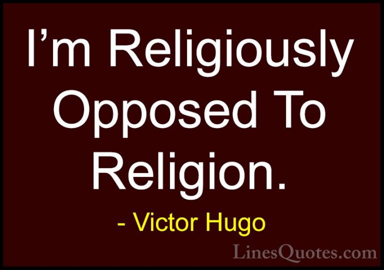 Victor Hugo Quotes (76) - I'm Religiously Opposed To Religion.... - QuotesI'm Religiously Opposed To Religion.