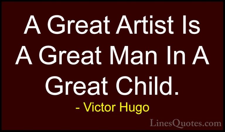 Victor Hugo Quotes (82) - A Great Artist Is A Great Man In A Grea... - QuotesA Great Artist Is A Great Man In A Great Child.