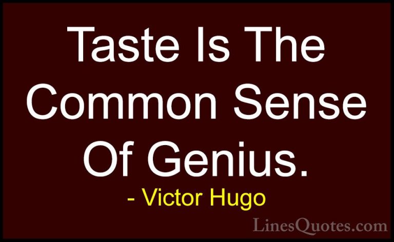 Victor Hugo Quotes (89) - Taste Is The Common Sense Of Genius.... - QuotesTaste Is The Common Sense Of Genius.