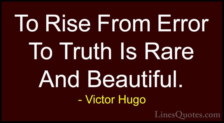 Victor Hugo Quotes (91) - To Rise From Error To Truth Is Rare And... - QuotesTo Rise From Error To Truth Is Rare And Beautiful.
