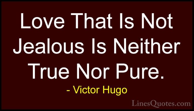 Victor Hugo Quotes (93) - Love That Is Not Jealous Is Neither Tru... - QuotesLove That Is Not Jealous Is Neither True Nor Pure.