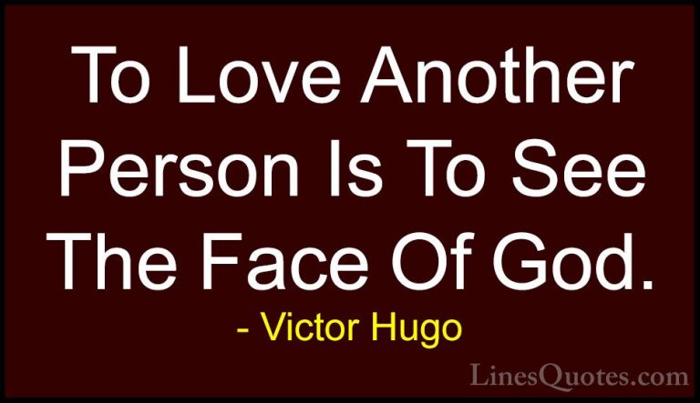 Victor Hugo Quotes (96) - To Love Another Person Is To See The Fa... - QuotesTo Love Another Person Is To See The Face Of God.