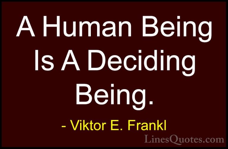 Viktor E. Frankl Quotes (12) - A Human Being Is A Deciding Being.... - QuotesA Human Being Is A Deciding Being.