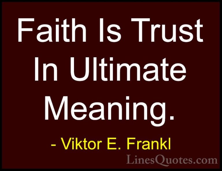 Viktor E. Frankl Quotes (21) - Faith Is Trust In Ultimate Meaning... - QuotesFaith Is Trust In Ultimate Meaning.