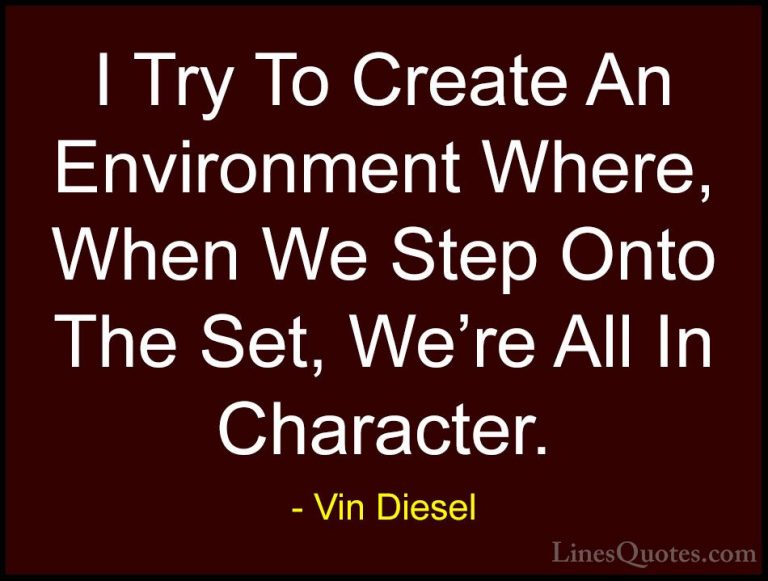 Vin Diesel Quotes (71) - I Try To Create An Environment Where, Wh... - QuotesI Try To Create An Environment Where, When We Step Onto The Set, We're All In Character.