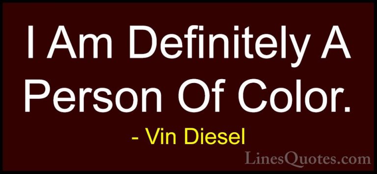 Vin Diesel Quotes (86) - I Am Definitely A Person Of Color.... - QuotesI Am Definitely A Person Of Color.