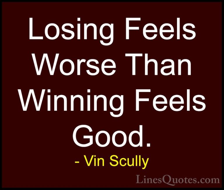 Vin Scully Quotes (9) - Losing Feels Worse Than Winning Feels Goo... - QuotesLosing Feels Worse Than Winning Feels Good.