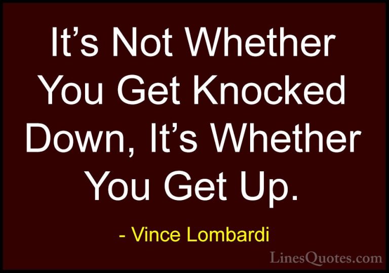 Vince Lombardi Quotes (11) - It's Not Whether You Get Knocked Dow... - QuotesIt's Not Whether You Get Knocked Down, It's Whether You Get Up.