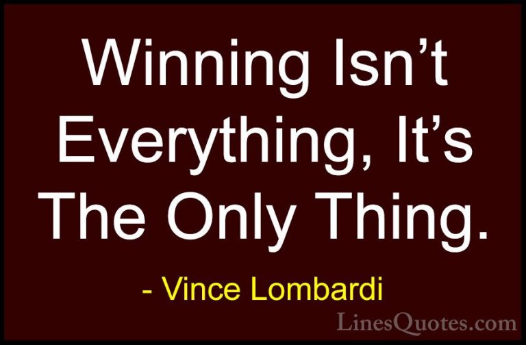 Vince Lombardi Quotes (14) - Winning Isn't Everything, It's The O... - QuotesWinning Isn't Everything, It's The Only Thing.