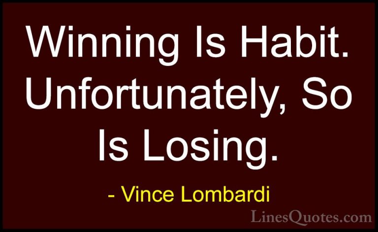Vince Lombardi Quotes (19) - Winning Is Habit. Unfortunately, So ... - QuotesWinning Is Habit. Unfortunately, So Is Losing.