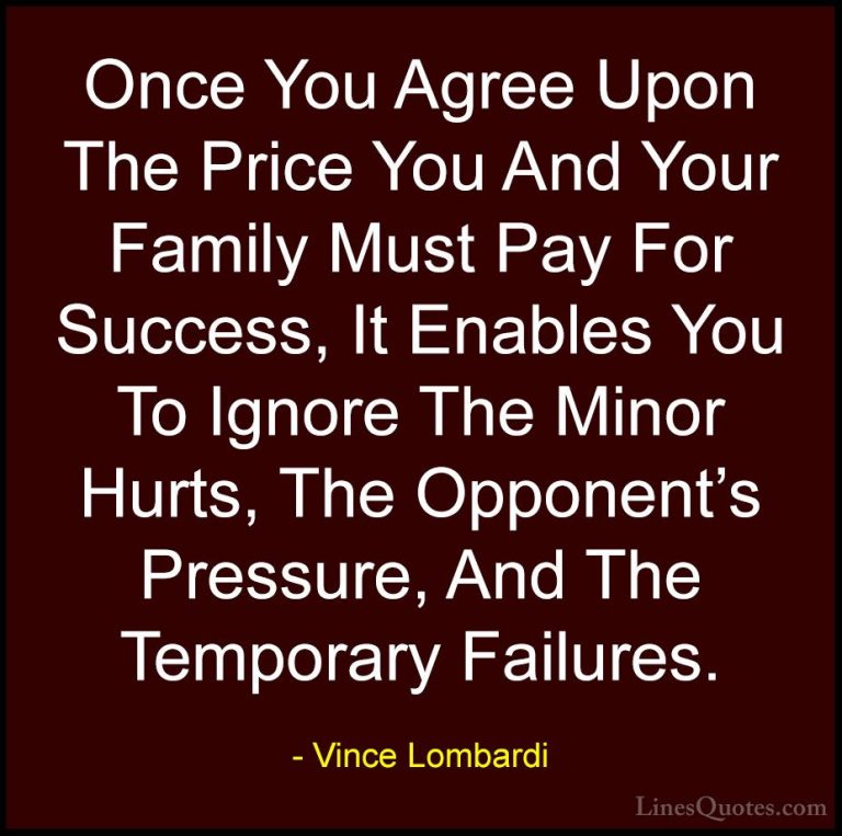 Vince Lombardi Quotes (28) - Once You Agree Upon The Price You An... - QuotesOnce You Agree Upon The Price You And Your Family Must Pay For Success, It Enables You To Ignore The Minor Hurts, The Opponent's Pressure, And The Temporary Failures.