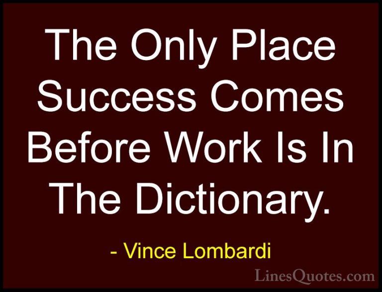 Vince Lombardi Quotes (8) - The Only Place Success Comes Before W... - QuotesThe Only Place Success Comes Before Work Is In The Dictionary.