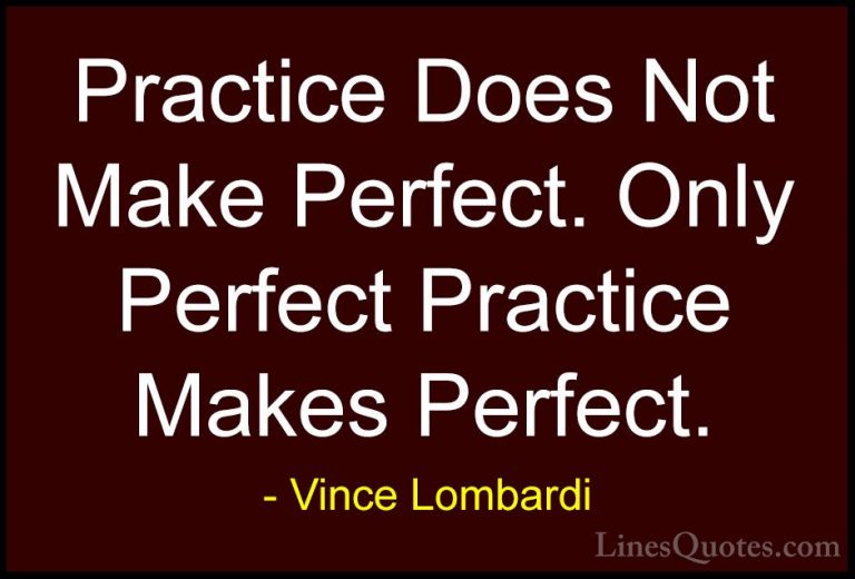 Vince Lombardi Quotes (9) - Practice Does Not Make Perfect. Only ... - QuotesPractice Does Not Make Perfect. Only Perfect Practice Makes Perfect.
