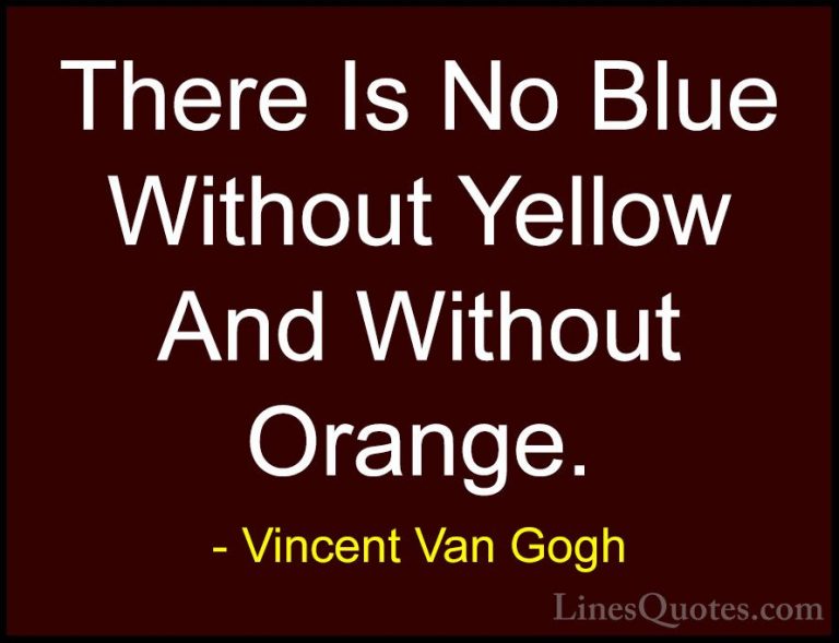 Vincent Van Gogh Quotes (15) - There Is No Blue Without Yellow An... - QuotesThere Is No Blue Without Yellow And Without Orange.