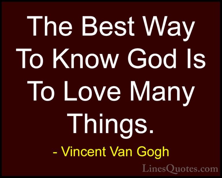 Vincent Van Gogh Quotes (40) - The Best Way To Know God Is To Lov... - QuotesThe Best Way To Know God Is To Love Many Things.