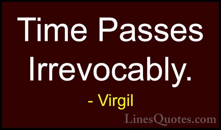 Virgil Quotes (13) - Time Passes Irrevocably.... - QuotesTime Passes Irrevocably.