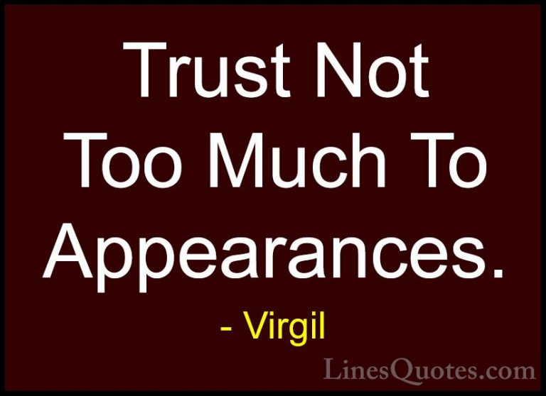 Virgil Quotes (14) - Trust Not Too Much To Appearances.... - QuotesTrust Not Too Much To Appearances.