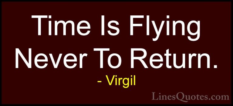 Virgil Quotes (15) - Time Is Flying Never To Return.... - QuotesTime Is Flying Never To Return.