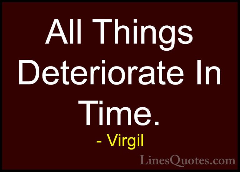 Virgil Quotes (17) - All Things Deteriorate In Time.... - QuotesAll Things Deteriorate In Time.