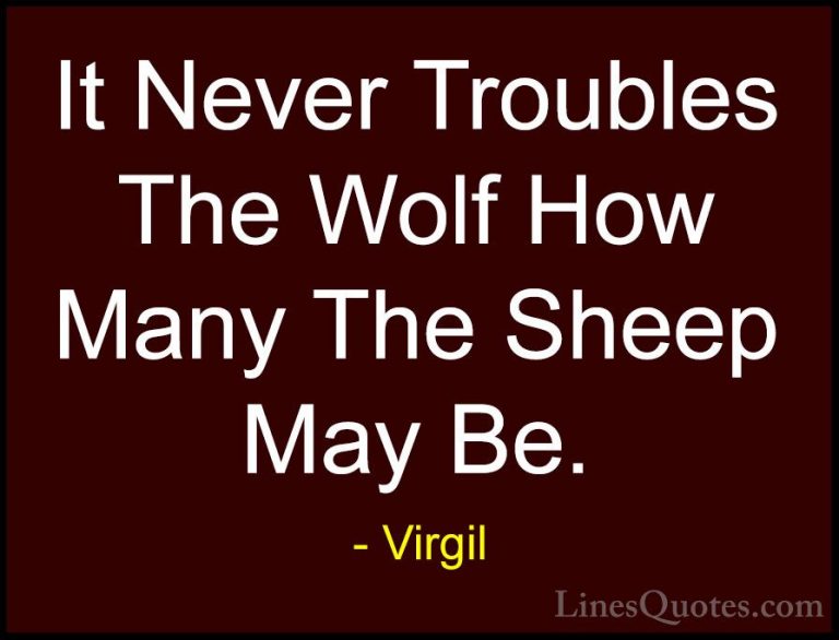 Virgil Quotes (2) - It Never Troubles The Wolf How Many The Sheep... - QuotesIt Never Troubles The Wolf How Many The Sheep May Be.