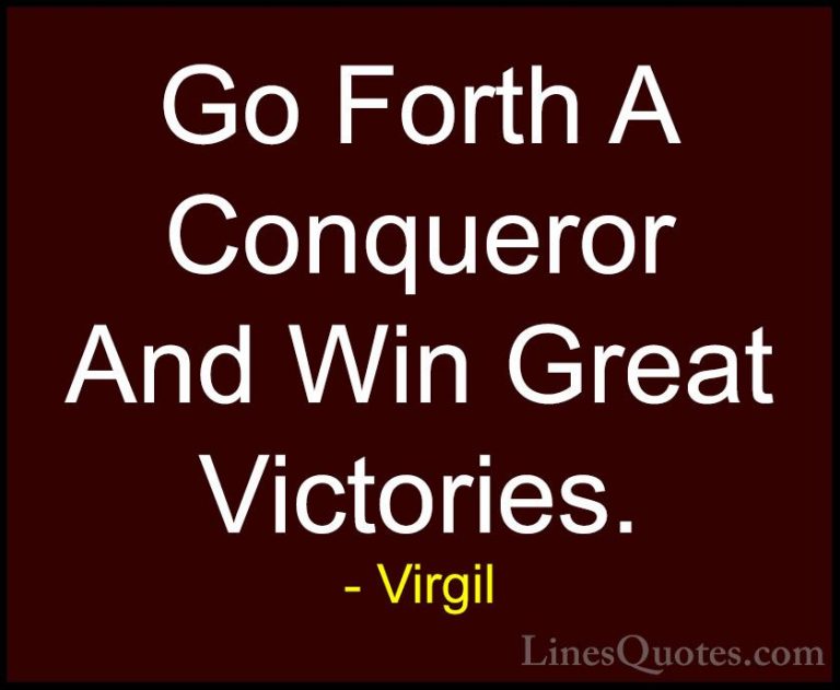 Virgil Quotes (20) - Go Forth A Conqueror And Win Great Victories... - QuotesGo Forth A Conqueror And Win Great Victories.