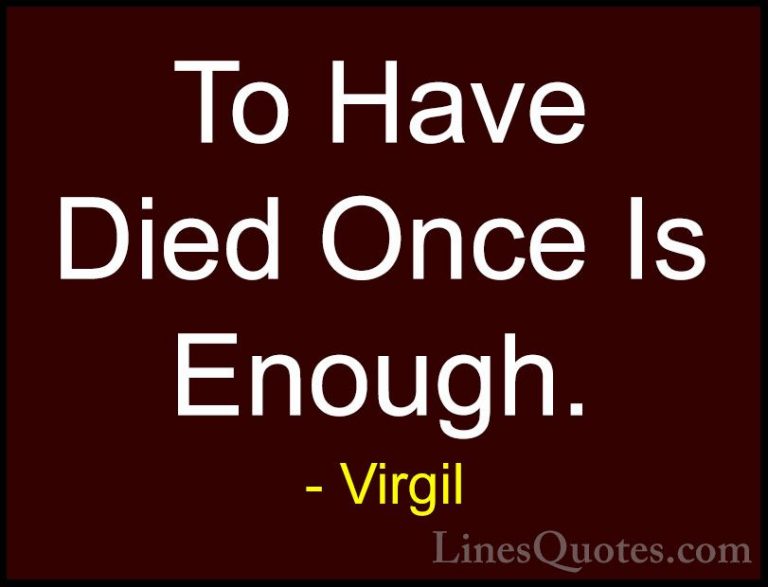 Virgil Quotes (22) - To Have Died Once Is Enough.... - QuotesTo Have Died Once Is Enough.
