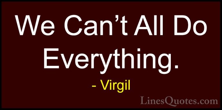 Virgil Quotes (24) - We Can't All Do Everything.... - QuotesWe Can't All Do Everything.