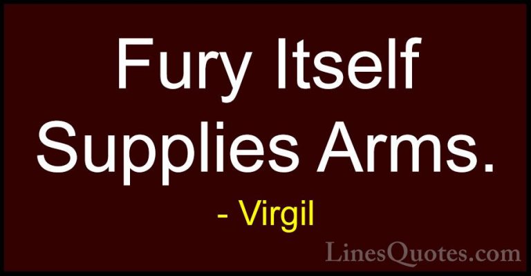 Virgil Quotes (28) - Fury Itself Supplies Arms.... - QuotesFury Itself Supplies Arms.