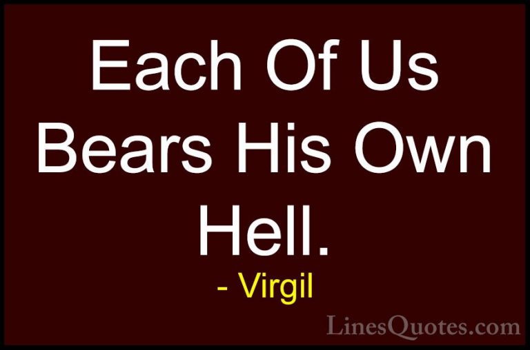 Virgil Quotes (29) - Each Of Us Bears His Own Hell.... - QuotesEach Of Us Bears His Own Hell.