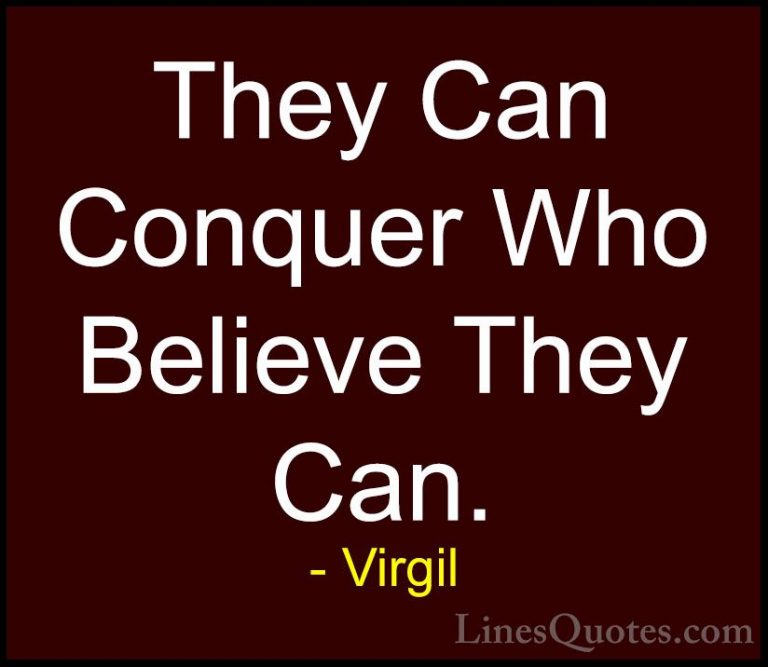 Virgil Quotes (3) - They Can Conquer Who Believe They Can.... - QuotesThey Can Conquer Who Believe They Can.