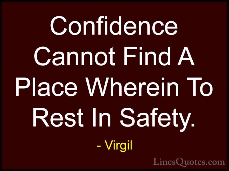 Virgil Quotes (31) - Confidence Cannot Find A Place Wherein To Re... - QuotesConfidence Cannot Find A Place Wherein To Rest In Safety.
