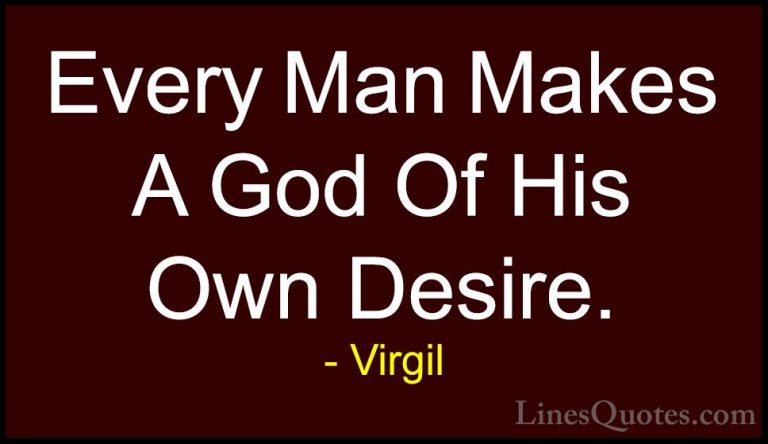 Virgil Quotes (32) - Every Man Makes A God Of His Own Desire.... - QuotesEvery Man Makes A God Of His Own Desire.
