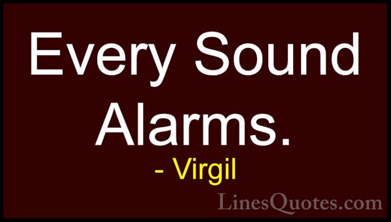 Virgil Quotes (33) - Every Sound Alarms.... - QuotesEvery Sound Alarms.
