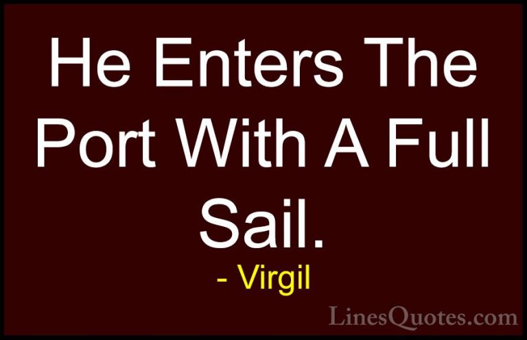 Virgil Quotes (34) - He Enters The Port With A Full Sail.... - QuotesHe Enters The Port With A Full Sail.