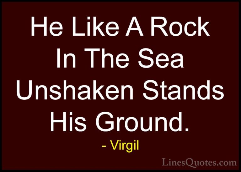Virgil Quotes (35) - He Like A Rock In The Sea Unshaken Stands Hi... - QuotesHe Like A Rock In The Sea Unshaken Stands His Ground.