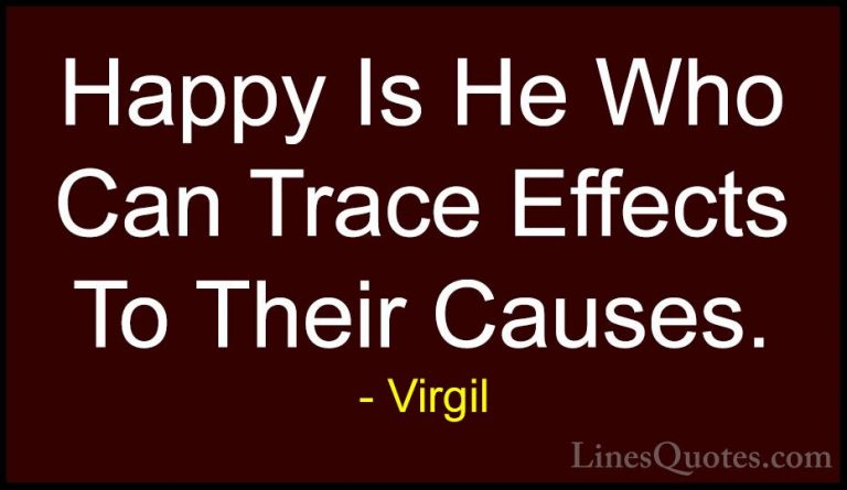 Virgil Quotes (43) - Happy Is He Who Can Trace Effects To Their C... - QuotesHappy Is He Who Can Trace Effects To Their Causes.