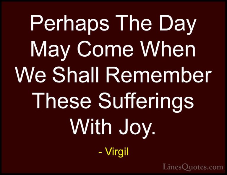 Virgil Quotes (44) - Perhaps The Day May Come When We Shall Remem... - QuotesPerhaps The Day May Come When We Shall Remember These Sufferings With Joy.
