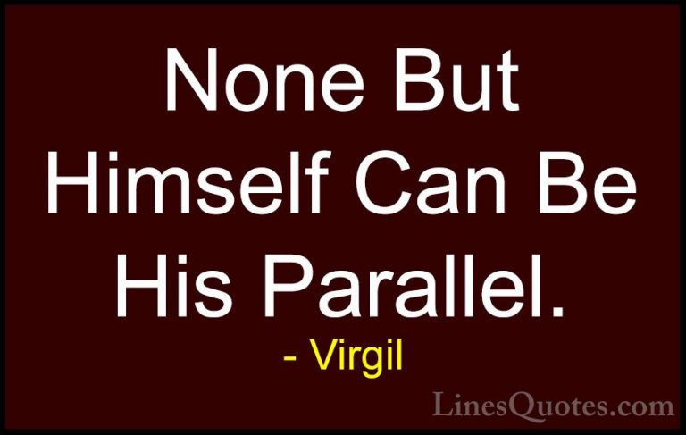 Virgil Quotes (46) - None But Himself Can Be His Parallel.... - QuotesNone But Himself Can Be His Parallel.