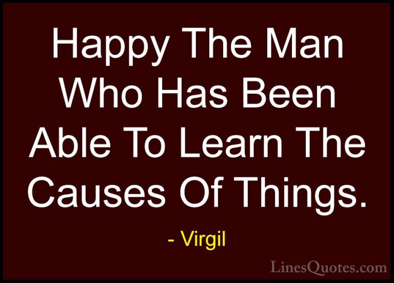 Virgil Quotes (53) - Happy The Man Who Has Been Able To Learn The... - QuotesHappy The Man Who Has Been Able To Learn The Causes Of Things.